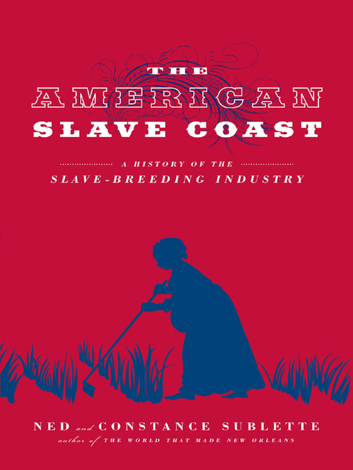 Title details for The American Slave Coast by Ned Sublette - Available